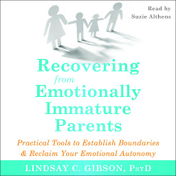 Icoonafbeelding voor Recovering from Emotionally Immature Parents: Practical Tools to Establish Boundaries and Reclaim Your Emotional Autonomy
