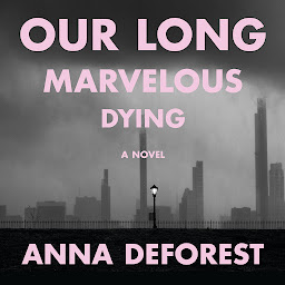 Icon image Our Long Marvelous Dying: A Novel