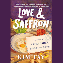Image de l'icône Love & Saffron: A Novel of Friendship, Food, and Love