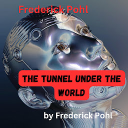 Icon image Frederick Pohl: The Tunnel Under the World: Pinching yourself is no way to see if you are dreaming. Surgical instruments? Well, yes—but a mechanic's kit is best of all!