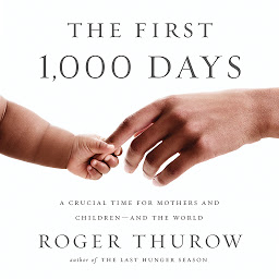 Icon image The First 1,000 Days: A Crucial Time for Mothers and Children -- And the World