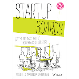 Icon image Startup Boards: Getting the Most Out of Your Board of Directors