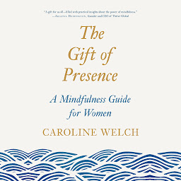 Icon image The Gift of Presence: A Mindfulness Guide for Women