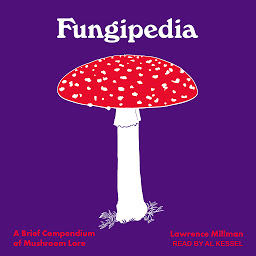Icon image Fungipedia: A Brief Compendium of Mushroom Lore