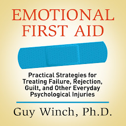 Зображення значка Emotional First Aid: Practical Strategies for Treating Failure, Rejection, Guilt, and Other Everyday Psychological Injuries
