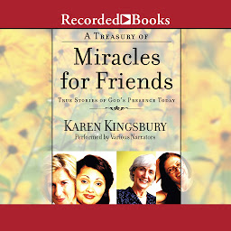 Icon image A Treasury of Miracles for Friends: True Stories of God's Presence Today