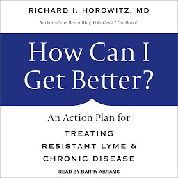 Icon image How Can I Get Better?: An Action Plan for Treating Resistant Lyme & Chronic Disease