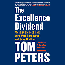 Icon image The Excellence Dividend: Meeting the Tech Tide with Work That Wows and Jobs That Last