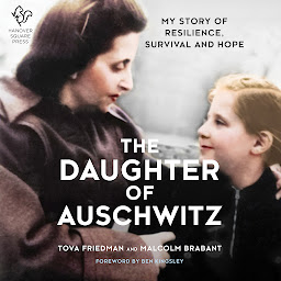 Icon image The Daughter of Auschwitz: My Story of Resilience, Survival and Hope