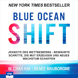 Icon image Blue Ocean Shift - Jenseits des Wettbewerbs Bewährte Schritte die Mut erzeugen und neues Wachstum schaffen (Ungekürzt)