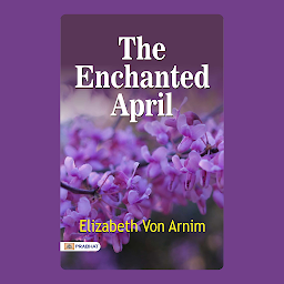 Icon image The Enchanted April: The Enchanted April: (is a 1922 novel by British writer Elizabeth von Arnim.) - Elizabeth von Arnim's Captivating Journey: Unveiling the Enchanted World of April – Audiobook