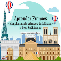 Icon image Aprender Francês - Simplesmente Através da Música - a Peça Radiofónica (Aprender Francês): Aprenda Francês Com Música