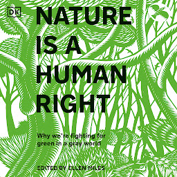 Icon image Nature Is a Human Right: Why We're Fighting for Green in a Gray World
