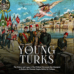 Obraz ikony: The Young Turks: The History and Legacy of the Political Movement that Attempted to Reform the Ottoman Empire Before Its Collapse