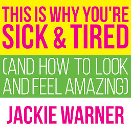 Icon image This Is Why You're Sick and Tired: And How to Look and Feel Amazing