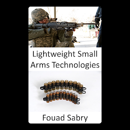 Obraz ikony: Lightweight Small Arms Technologies: Upgrading the bullets to be light and deadly