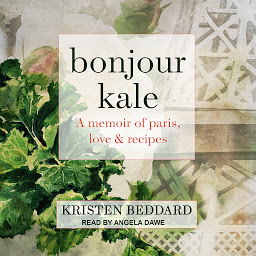 Icon image Bonjour Kale: A Memoir of Paris, Love, and Recipes