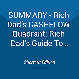 Obraz ikony: SUMMARY - Rich Dad’s CASHFLOW Quadrant: Rich Dad’s Guide To Financial Freedom By Robert T. Kiyosaki