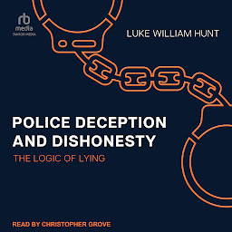Icon image Police Deception and Dishonesty: The Logic of Lying
