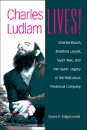 Icon image Charles Ludlam Lives!: Charles Busch, Bradford Louryk, Taylor Mac, and the Queer Legacy of the Ridiculous Theatrical Company