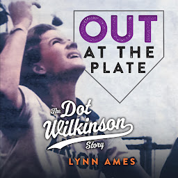 Obraz ikony: Out at the Plate: The Dot Wilkinson Story