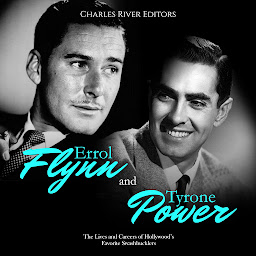 Icon image Errol Flynn and Tyrone Power: The Lives and Careers of Hollywood’s Favorite Swashbucklers