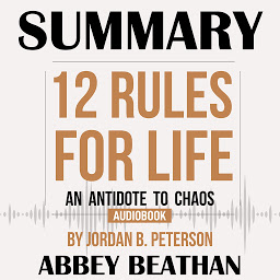 Icon image Summary of 12 Rules for Life: An Antidote to Chaos by Jordan B. Peterson
