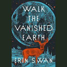 Icon image Walk the Vanished Earth: A Novel