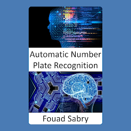 Obraz ikony: Automatic Number Plate Recognition: Fundamentals and Applications