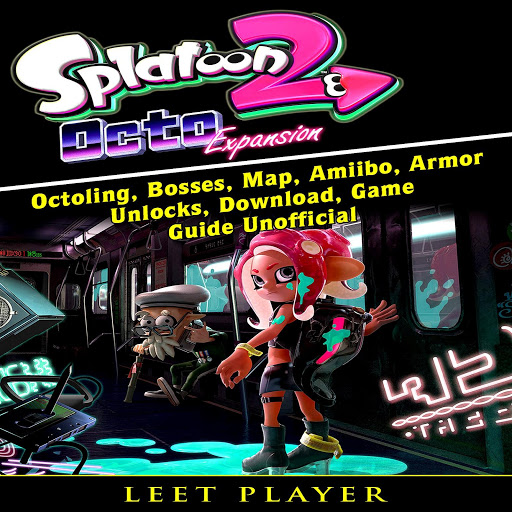 Splatoon 2 Octo Octoling Bosses Map Amiibo Armor Unlocks Download Game Guide Unofficial By Leet Player Audiobooks On Google Play