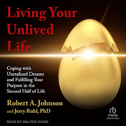 Icon image Living Your Unlived Life: Coping with Unrealized Dreams and Fulfilling Your Purpose in the Second Half of Life