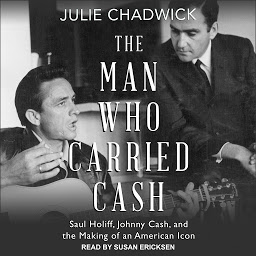 Icon image The Man Who Carried Cash: Saul Holiff, Johnny Cash, and the Making of an American Icon