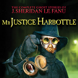 Icon image Mr Justice Harbottle - The Complete Ghost Stories of J. Sheridan Le Fanu, Vol. 1 of 30 (Unabridged)