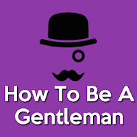 How To Be A Gentleman(Modern Man)