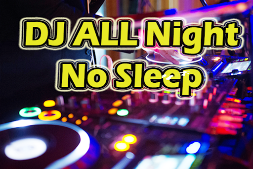 DJ ALL Night No Sleep