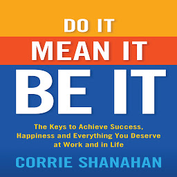 图标图片“Do It, Mean It, Be It: The Keys to Achieve Success, Happiness, and Everything You Deserve at Work and in Life”