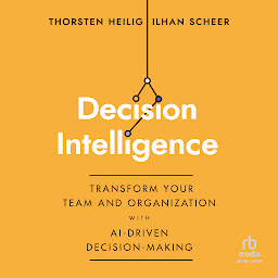 Icon image Decision Intelligence: Transform Your Team and Organization with AI-Driven Decision-Making