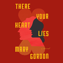 Icon image There Your Heart Lies: A Novel