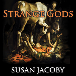 Icon image Strange Gods: A Secular History of Conversion