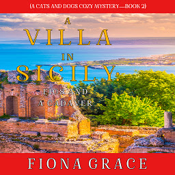 Obraz ikony: A Villa in Sicily: Figs and a Cadaver (A Cats and Dogs Cozy Mystery—Book 2)