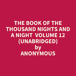 Icon image The Book of the Thousand Nights and a Night Volume 12 (Unabridged): optional
