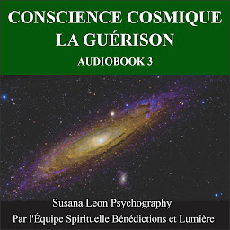 Icon image Conscience Cosmique: Audiobook 3 - La Guérison