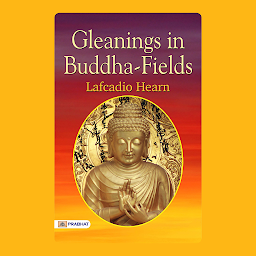 Hình ảnh biểu tượng của Gleanings in Buddha-Fields – Audiobook: Gleanings in Buddha-Fields: Discovering the Beauty and Wisdom of the East