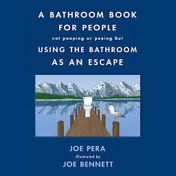 Icon image A Bathroom Book for People Not Pooping or Peeing but Using the Bathroom as an Escape