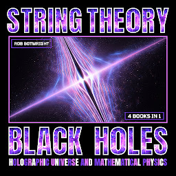 Icon image String Theory: Black Holes, Holographic Universe And Mathematical Physics