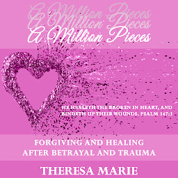 Icon image A Million Pieces: Forgiving and Healing After Betrayal and Trauma