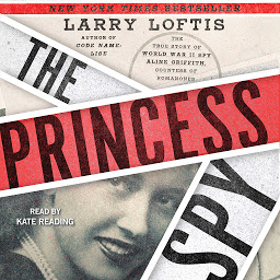 Obraz ikony: The Princess Spy: The True Story of World War II Spy Aline Griffith, Countess of Romanones