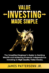 Icon image Value Investing Made Simple: The Simplified Beginner’s Guide to Building Wealth and Achieving Financial Independence Investing in High-Quality Value Stocks