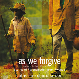 Icon image As We Forgive: Stories of Reconciliation from Rwanda