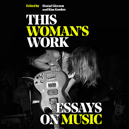 Imagen de icono This Woman's Work: Essays on Music